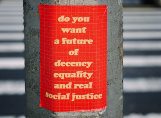 Do you want a future of decency equality and real social justice